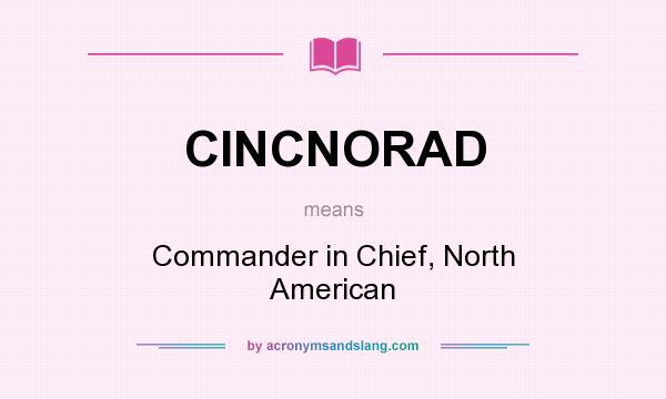 What does CINCNORAD mean? It stands for Commander in Chief, North American