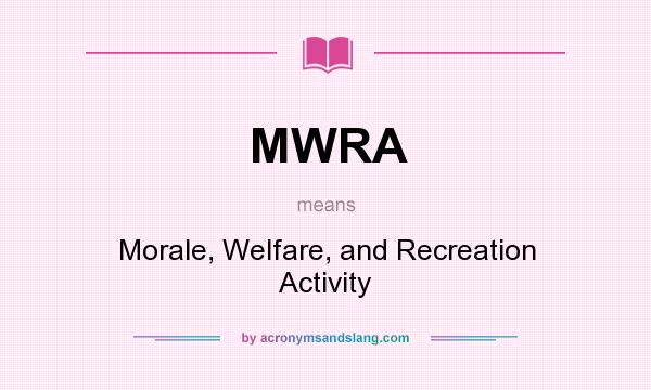 What does MWRA mean? It stands for Morale, Welfare, and Recreation Activity