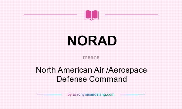 What does NORAD mean? It stands for North American Air /Aerospace Defense Command
