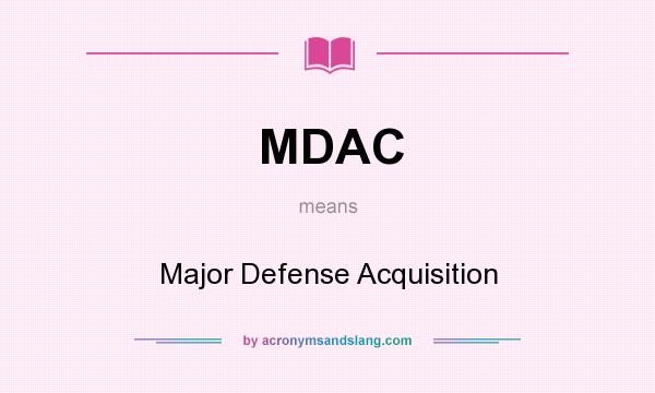 What does MDAC mean? It stands for Major Defense Acquisition