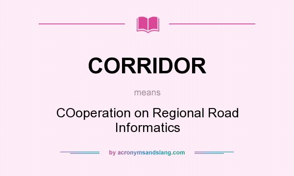 What does CORRIDOR mean? It stands for COoperation on Regional Road Informatics