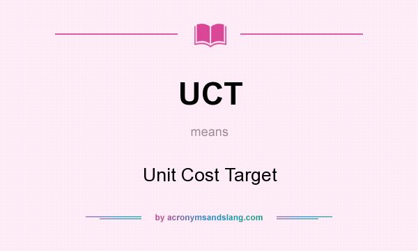 What does UCT mean? It stands for Unit Cost Target