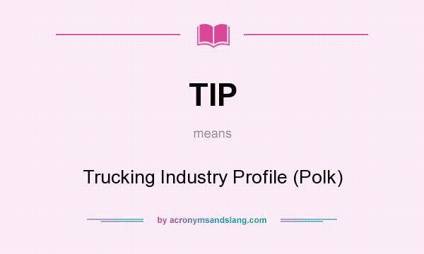 What does TIP mean? It stands for Trucking Industry Profile (Polk)