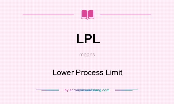 What does LPL mean? It stands for Lower Process Limit