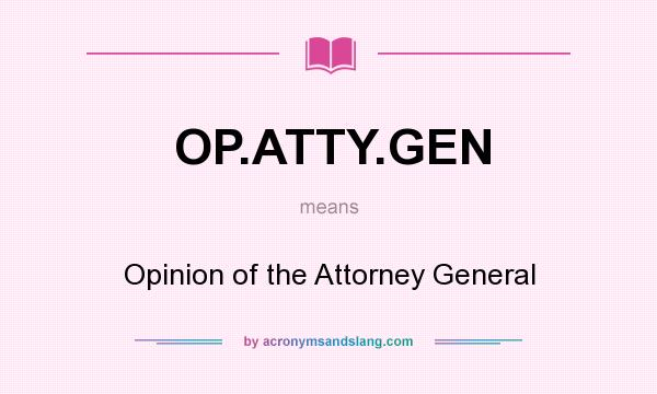 What does OP.ATTY.GEN mean? It stands for Opinion of the Attorney General