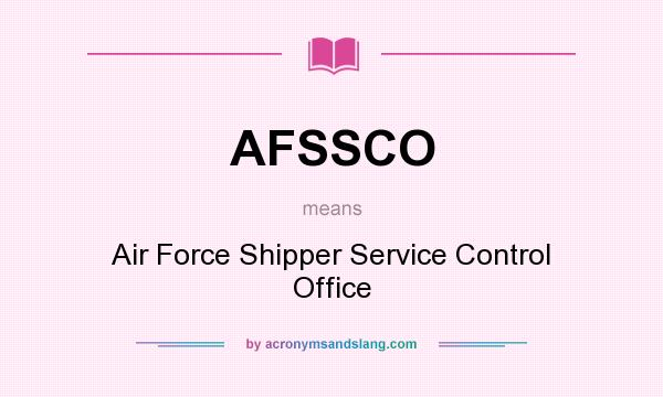 What does AFSSCO mean? It stands for Air Force Shipper Service Control Office