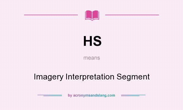 What does HS mean? It stands for Imagery Interpretation Segment