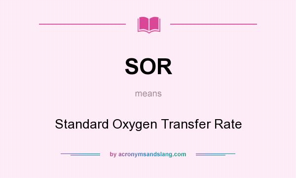 What does SOR mean? It stands for Standard Oxygen Transfer Rate