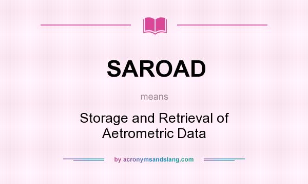 What does SAROAD mean? It stands for Storage and Retrieval of Aetrometric Data