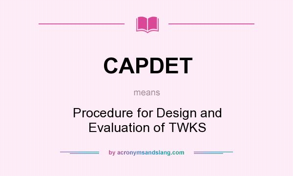 What does CAPDET mean? It stands for Procedure for Design and Evaluation of TWKS