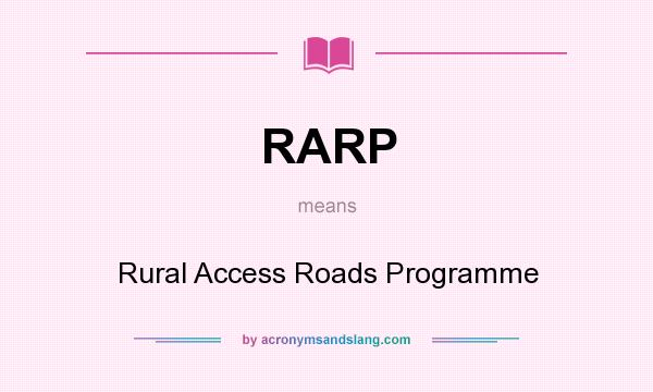 What does RARP mean? It stands for Rural Access Roads Programme