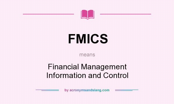 What does FMICS mean? It stands for Financial Management Information and Control