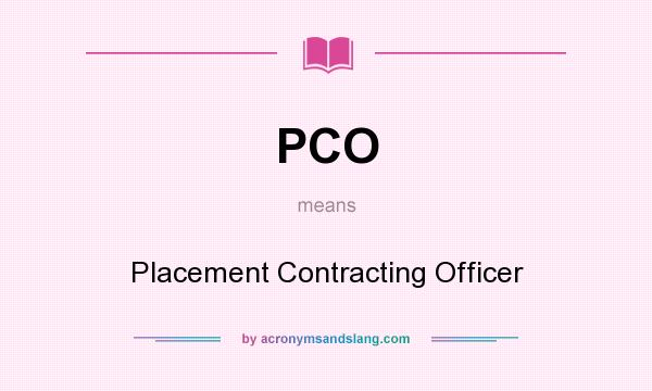 What does PCO mean? It stands for Placement Contracting Officer