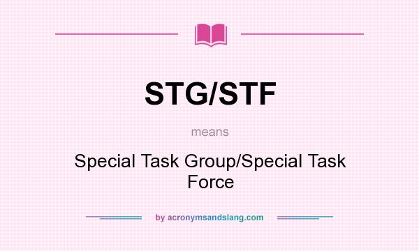 What does STG/STF mean? It stands for Special Task Group/Special Task Force