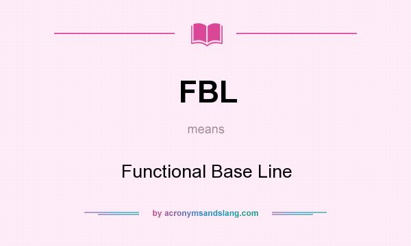 What does FBL mean? It stands for Functional Base Line