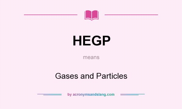 What does HEGP mean? It stands for Gases and Particles