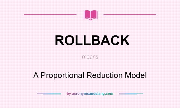 What does ROLLBACK mean? It stands for A Proportional Reduction Model