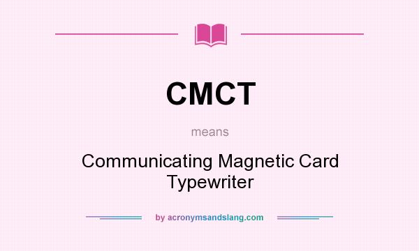 What does CMCT mean? It stands for Communicating Magnetic Card Typewriter