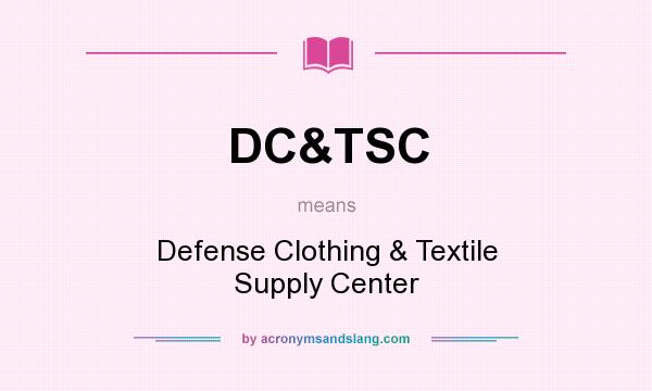 What does DC&TSC mean? It stands for Defense Clothing & Textile Supply Center