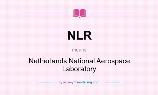 What does NLR mean? It stands for Netherlands National Aerospace Laboratory