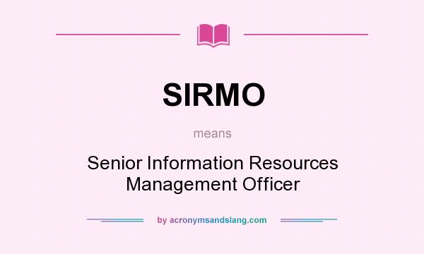 What does SIRMO mean? It stands for Senior Information Resources Management Officer