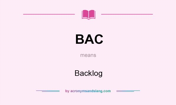 What does BAC mean? It stands for Backlog