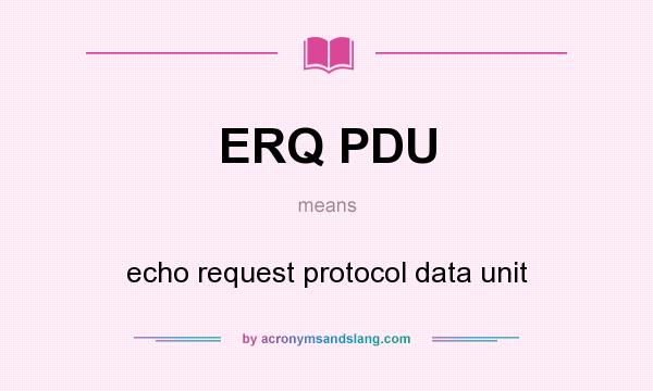 What does ERQ PDU mean? It stands for echo request protocol data unit