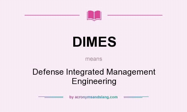 What does DIMES mean? It stands for Defense Integrated Management Engineering