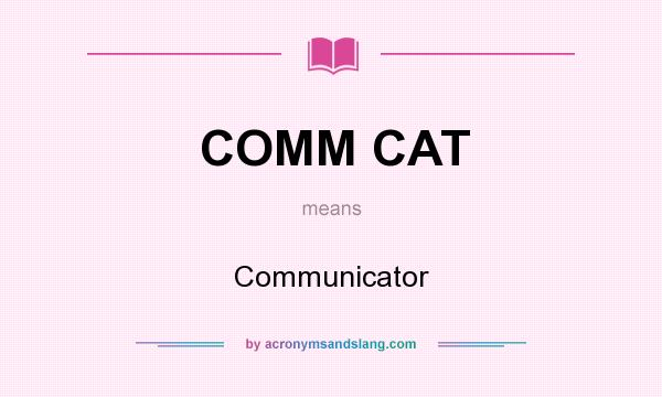 What does COMM CAT mean? It stands for Communicator