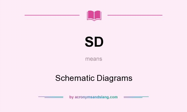 What does SD mean? It stands for Schematic Diagrams