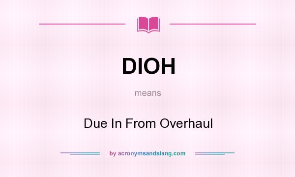 What does DIOH mean? It stands for Due In From Overhaul