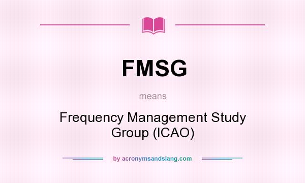 What does FMSG mean? It stands for Frequency Management Study Group (ICAO)