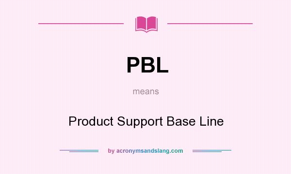 What does PBL mean? It stands for Product Support Base Line