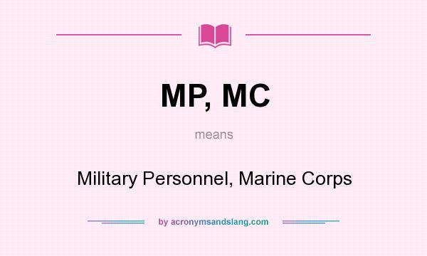 What does MP, MC mean? It stands for Military Personnel, Marine Corps