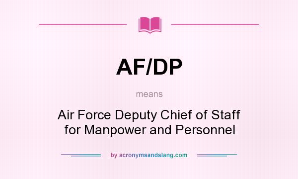What does AF/DP mean? It stands for Air Force Deputy Chief of Staff for Manpower and Personnel