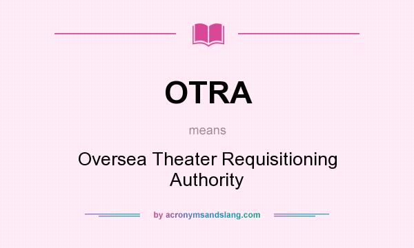 What does OTRA mean? It stands for Oversea Theater Requisitioning Authority