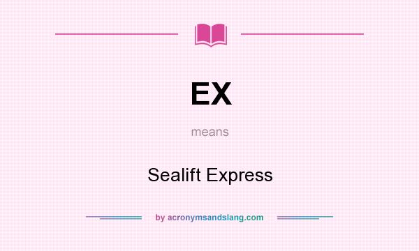 What does EX mean? It stands for Sealift Express