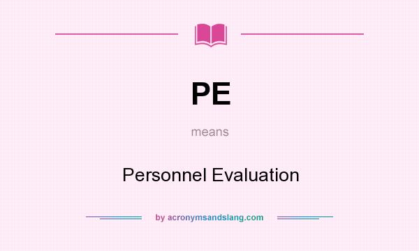 What does PE mean? It stands for Personnel Evaluation