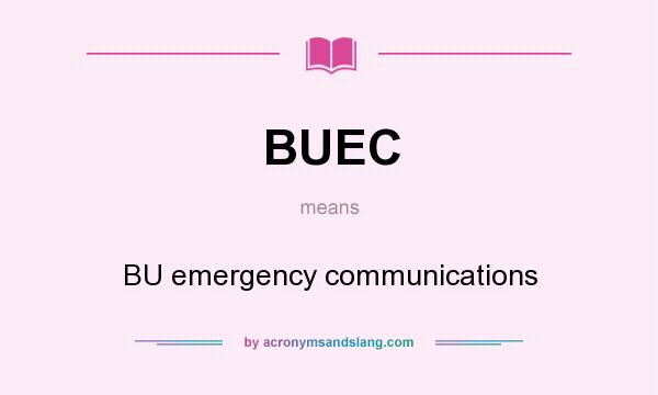 What does BUEC mean? It stands for BU emergency communications