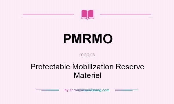 What does PMRMO mean? It stands for Protectable Mobilization Reserve Materiel