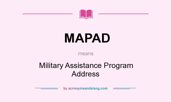 What does MAPAD mean? It stands for Military Assistance Program Address