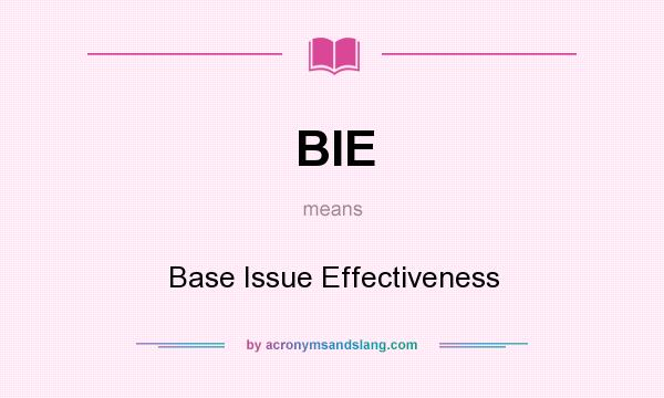 What does BIE mean? It stands for Base Issue Effectiveness