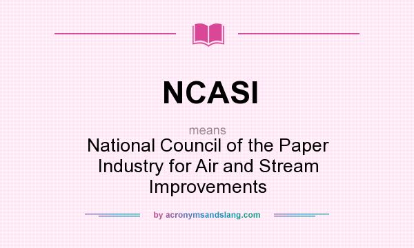 What does NCASI mean? It stands for National Council of the Paper Industry for Air and Stream Improvements
