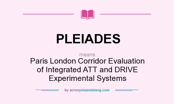 What does PLEIADES mean? It stands for Paris London Corridor Evaluation of Integrated ATT and DRIVE Experimental Systems