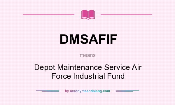 What does DMSAFIF mean? It stands for Depot Maintenance Service Air Force Industrial Fund