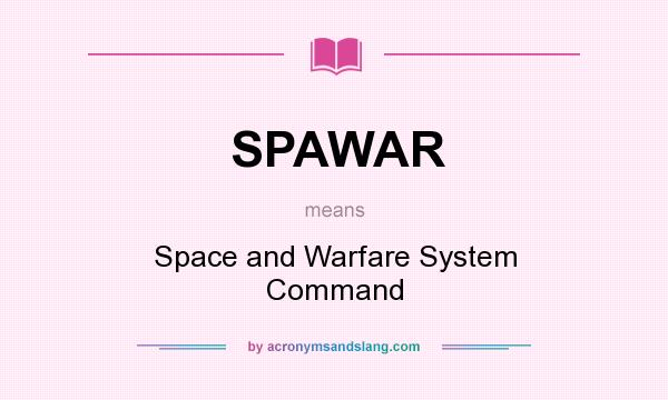 What does SPAWAR mean? It stands for Space and Warfare System Command