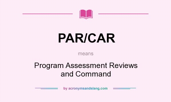 What does PAR/CAR mean? It stands for Program Assessment Reviews and Command