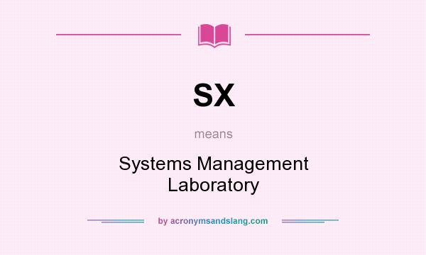 What does SX mean? It stands for Systems Management Laboratory