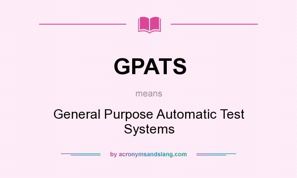 What does GPATS mean? It stands for General Purpose Automatic Test Systems