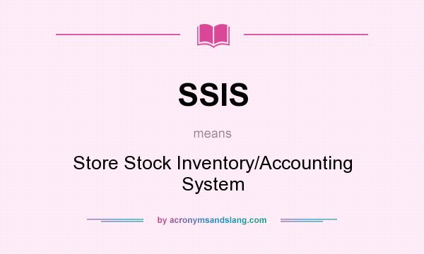 What does SSIS mean? It stands for Store Stock Inventory/Accounting System